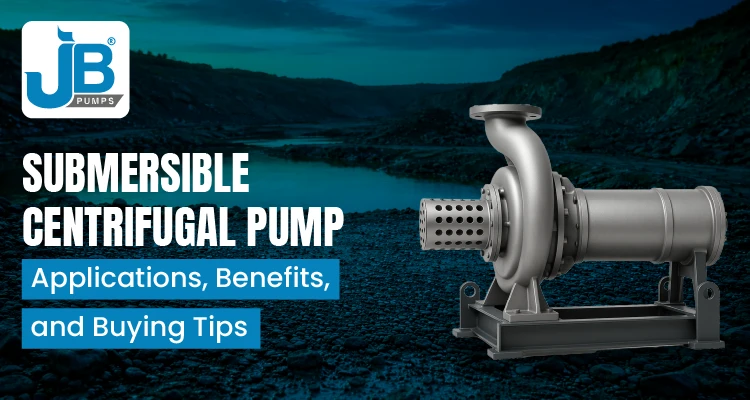 Submersible Centrifugal Pump Applications, Benefits, and Buying Tips