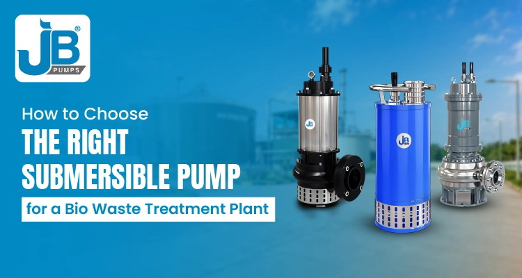 How to Choose the Right Submersible Pump for a Bio Waste Treatment Plant